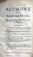 An account of a surprizing meteor, seen in the air, March 19, 17 18/19, at night. Containing, I. A description of this meteor, from the original letters of those who saw it in different places.  II. Some historical accounts of the like meteors before.  II